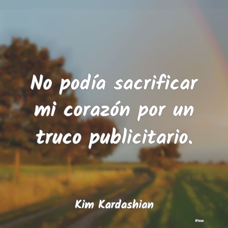 No podía sacrificar mi corazón por un truco publ...