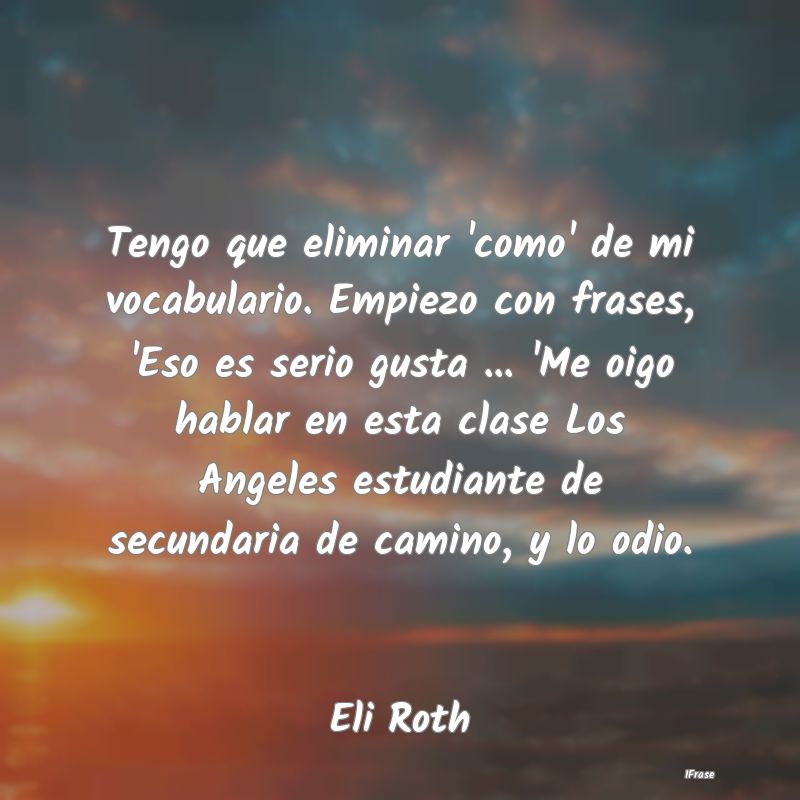 Tengo que eliminar 'como' de mi vocabulario. Empie...