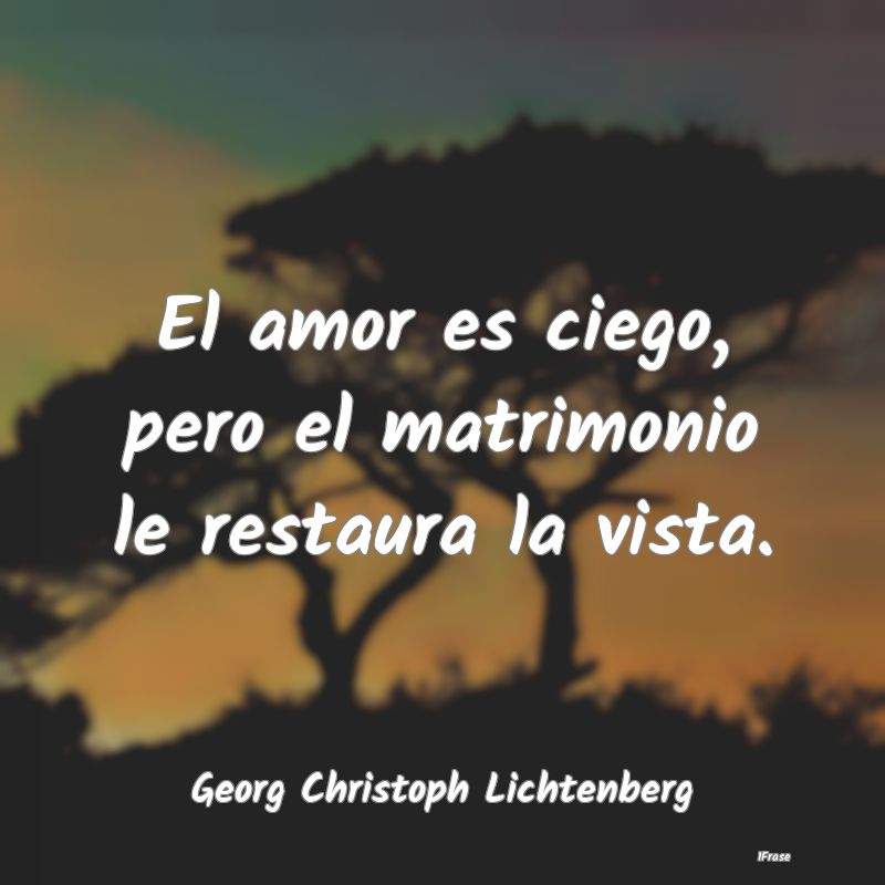 El amor es ciego, pero el matrimonio le restaura l...