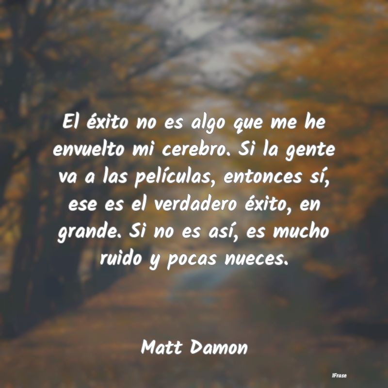 El éxito no es algo que me he envuelto mi cerebro... El éxito no es algo que me he envuelto mi cerebro...