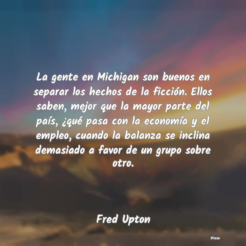 La gente en Michigan son buenos en separar los hec...