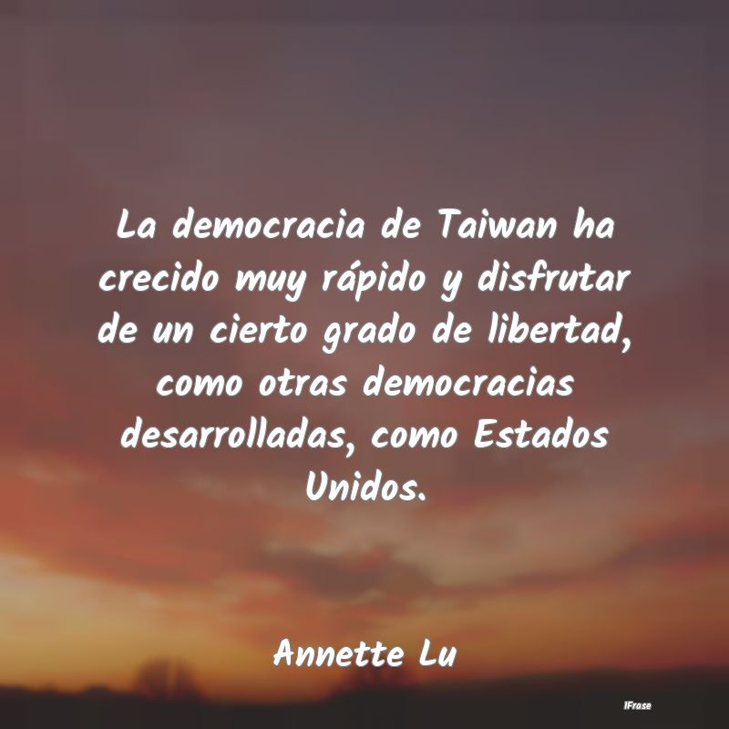 La democracia de Taiwan ha crecido muy rápido y d...