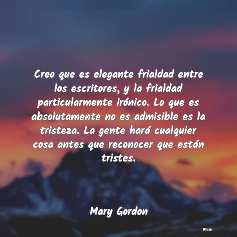 Creo que es elegante frialdad entre los escritores...