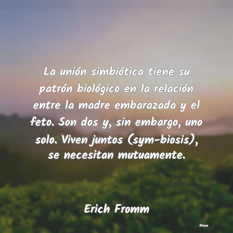 La unión simbiótica tiene su patrón biológico ... La unión simbiótica tiene su patrón biológico ...