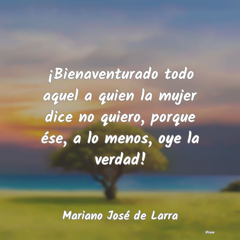 ¡Bienaventurado todo aquel a quien la mujer dice ...
