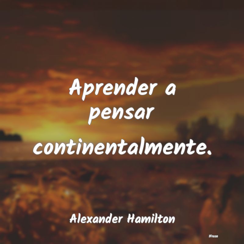 Aprender a pensar continentalmente....