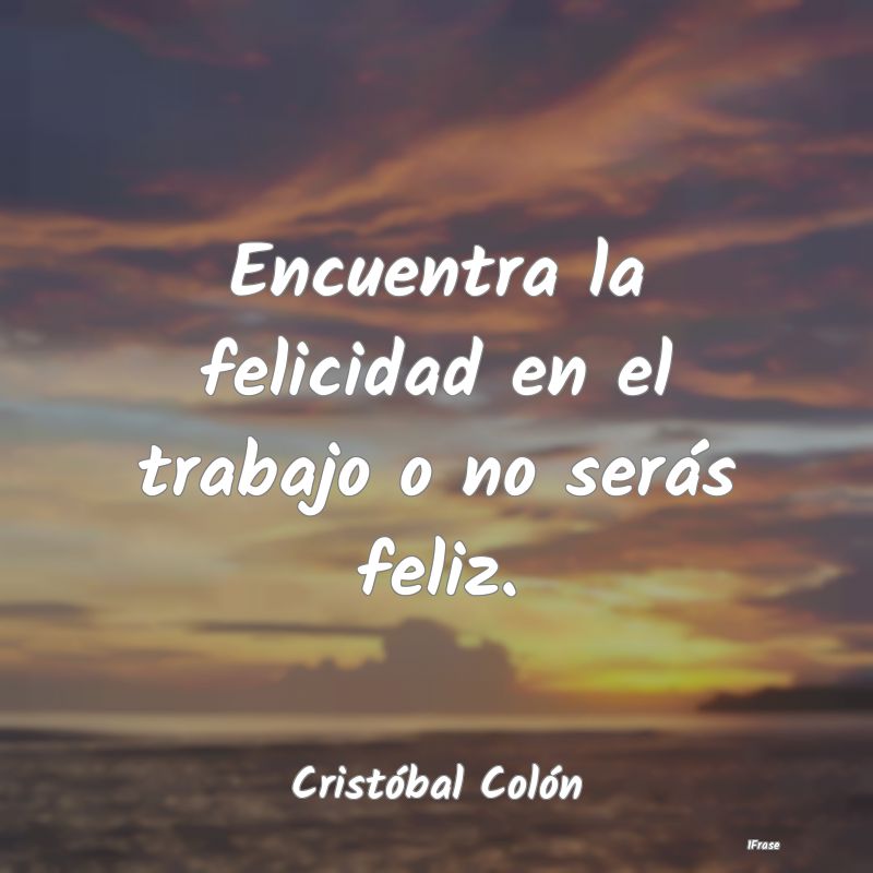 Encuentra la felicidad en el trabajo o no serás f...