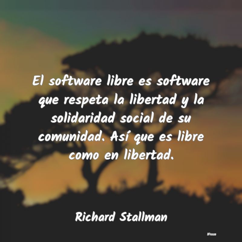 El software libre es software que respeta la liber...