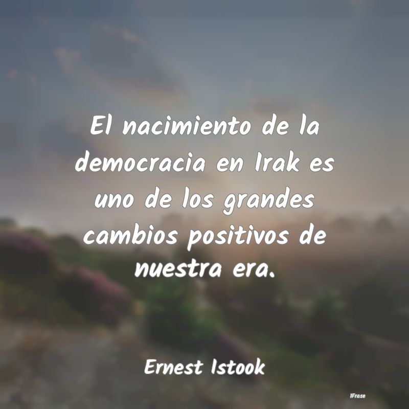 El nacimiento de la democracia en Irak es uno de l...