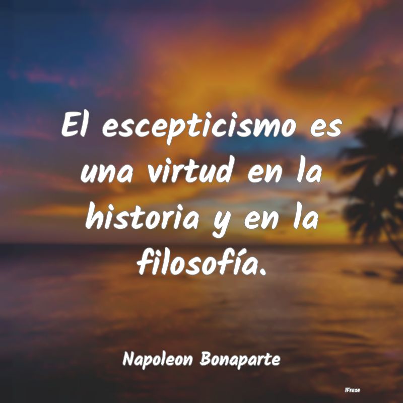 El escepticismo es una virtud en la historia y en ...