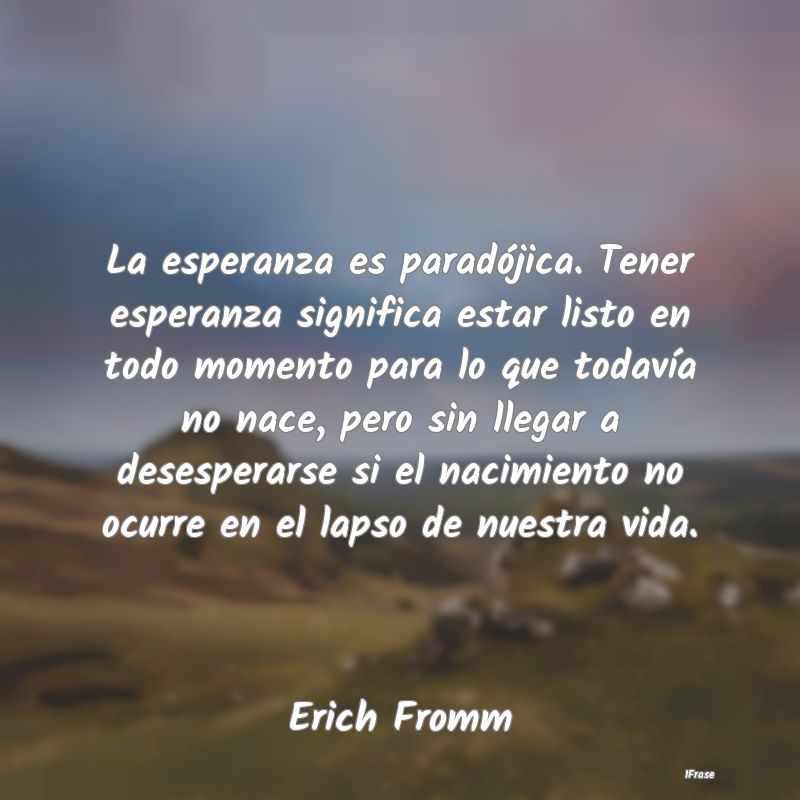 La esperanza es paradójica. Tener esperanza signi... La esperanza es paradójica. Tener esperanza signi...
