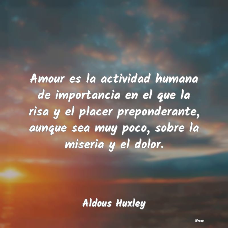 Amour es la actividad humana de importancia en el ...