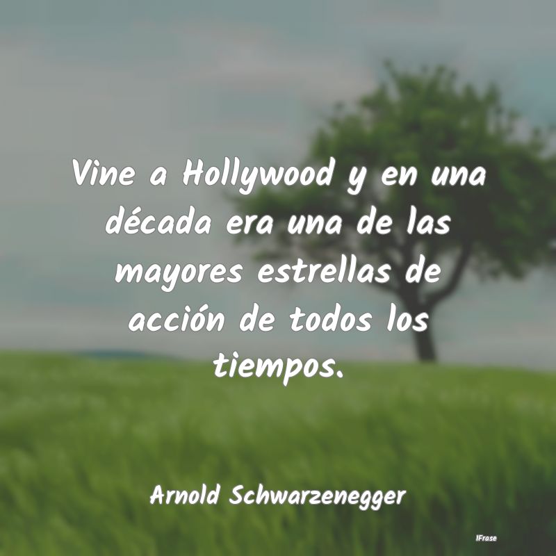 Vine a Hollywood y en una década era una de las m...