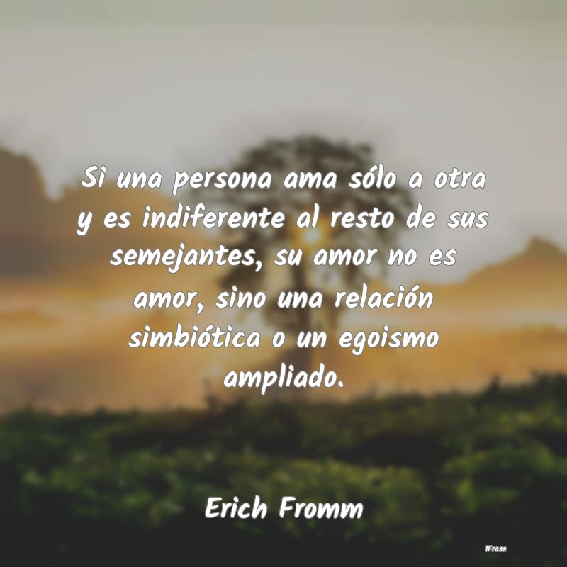Si una persona ama sólo a otra y es indiferente a... Si una persona ama sólo a otra y es indiferente a...