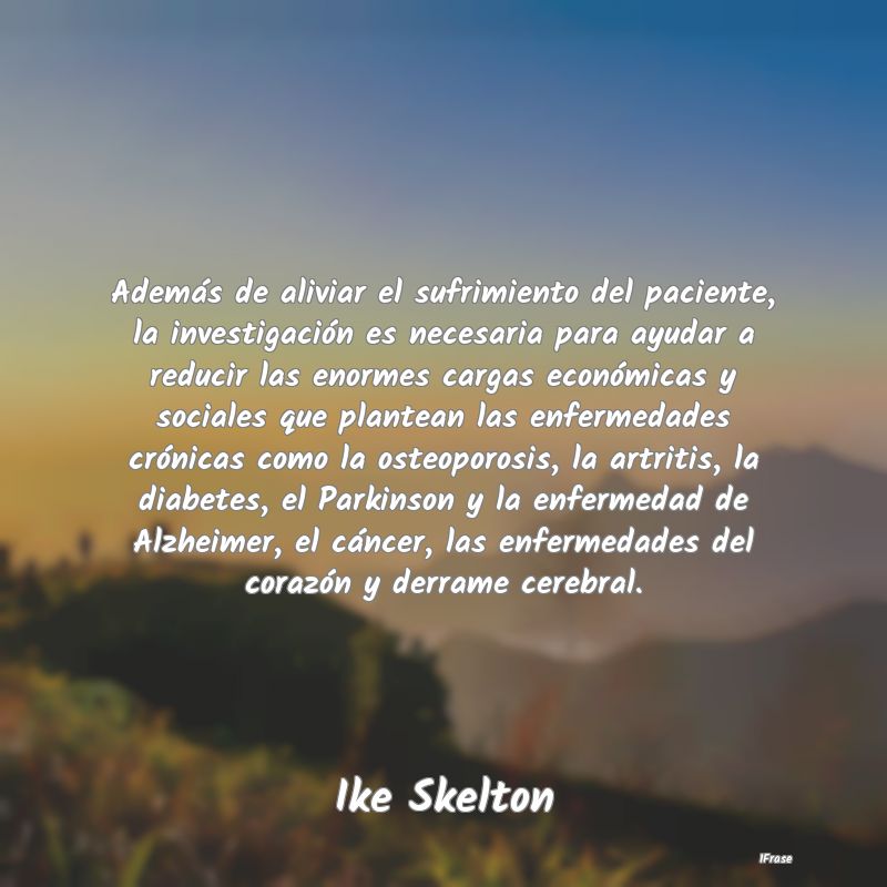 Además de aliviar el sufrimiento del paciente, la... Además de aliviar el sufrimiento del paciente, la...