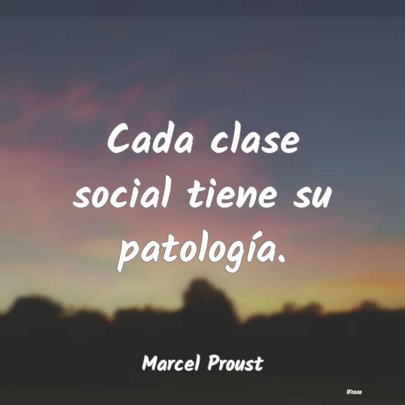 Cada clase social tiene su patología....