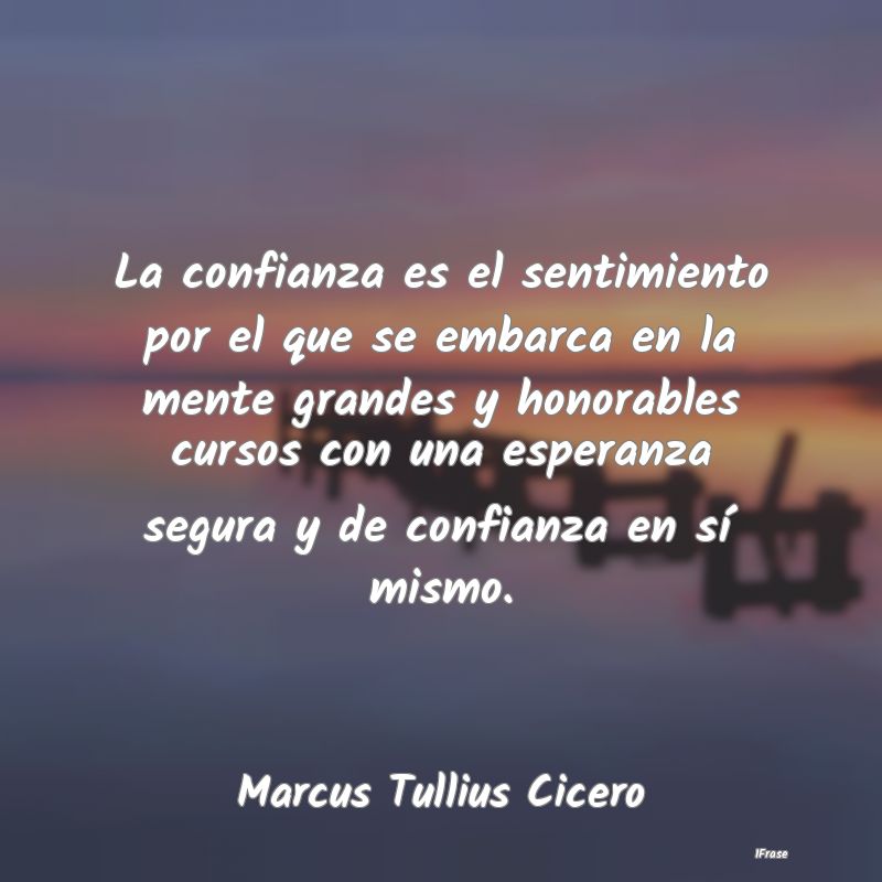 La confianza es el sentimiento por el que se embar... La confianza es el sentimiento por el que se embar...