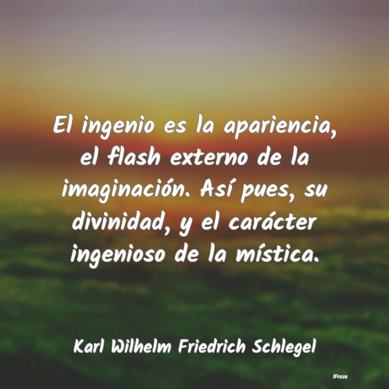 El ingenio es la apariencia, el flash externo de l...