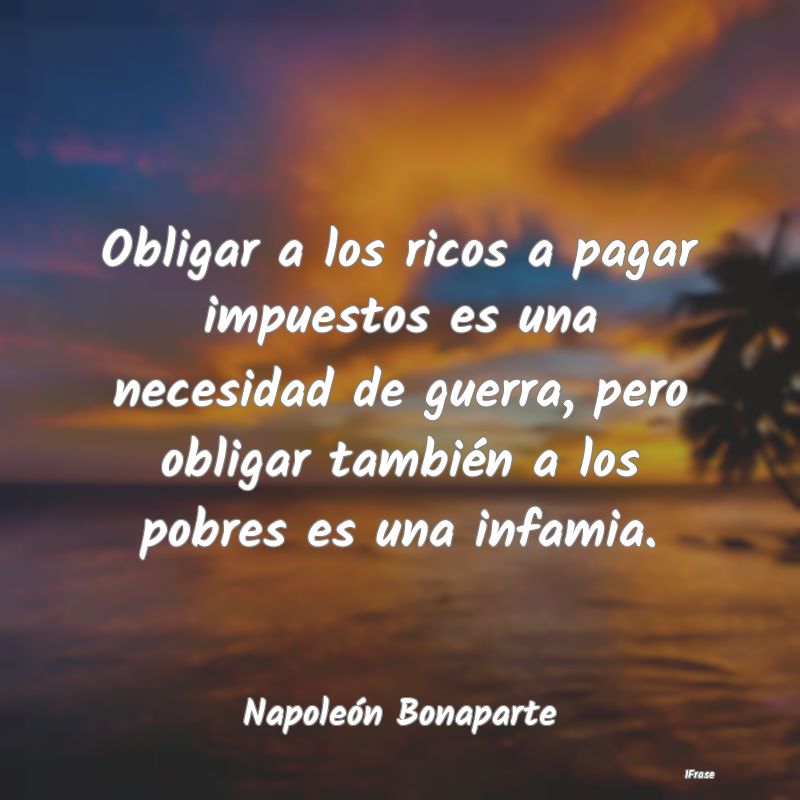 Obligar a los ricos a pagar impuestos es una neces...