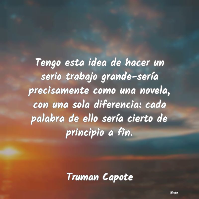 Tengo esta idea de hacer un serio trabajo grande-s... Tengo esta idea de hacer un serio trabajo grande-s...