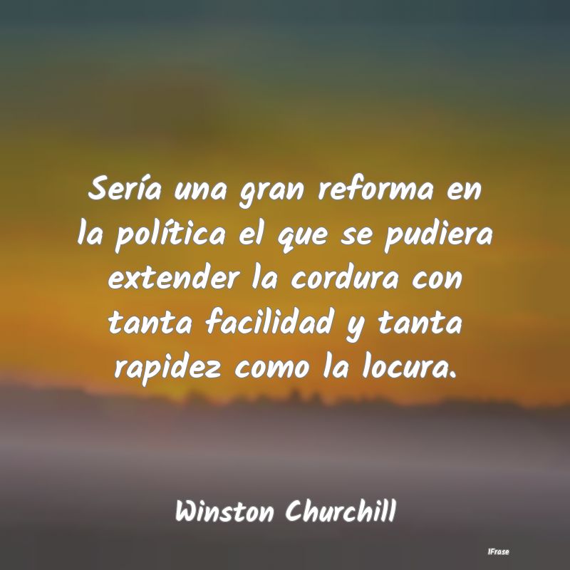 Sería una gran reforma en la política el que se ...