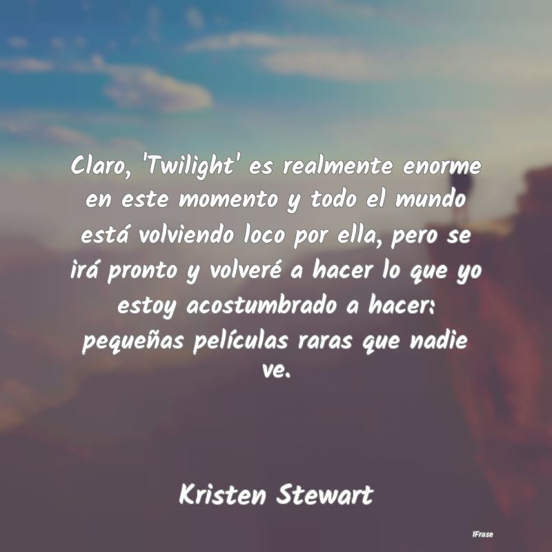 Claro, 'Twilight' es realmente enorme en este mome...
