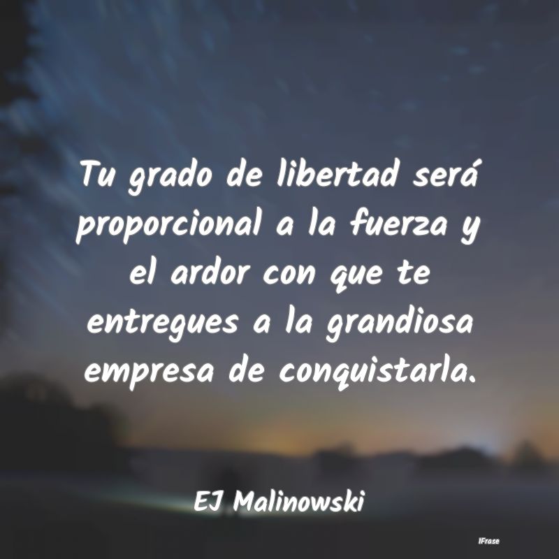 Tu grado de libertad será proporcional a la fuerz...