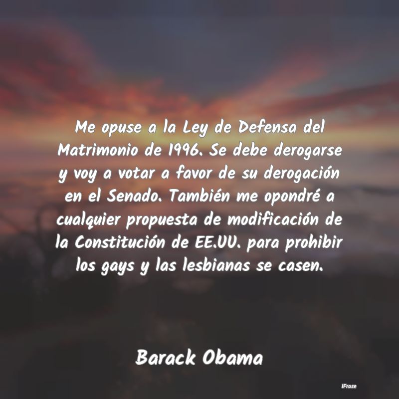 Me opuse a la Ley de Defensa del Matrimonio de 199...