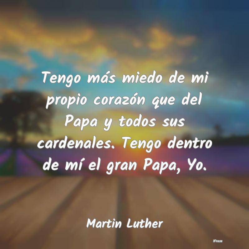 Tengo más miedo de mi propio corazón que del Pap...