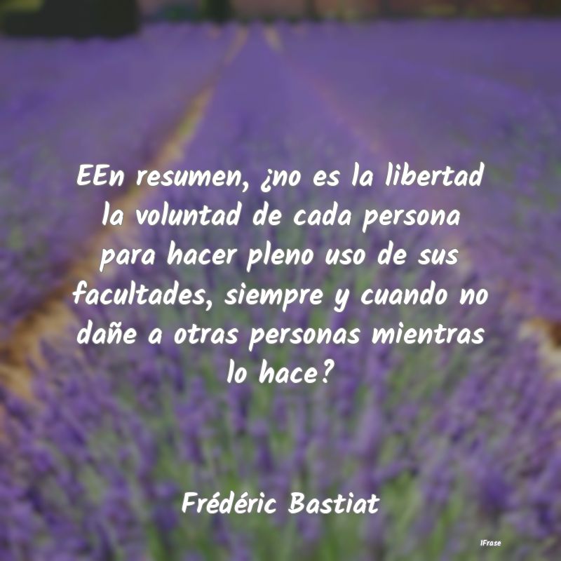 EEn resumen, ¿no es la libertad la voluntad de ca... EEn resumen, ¿no es la libertad la voluntad de ca...