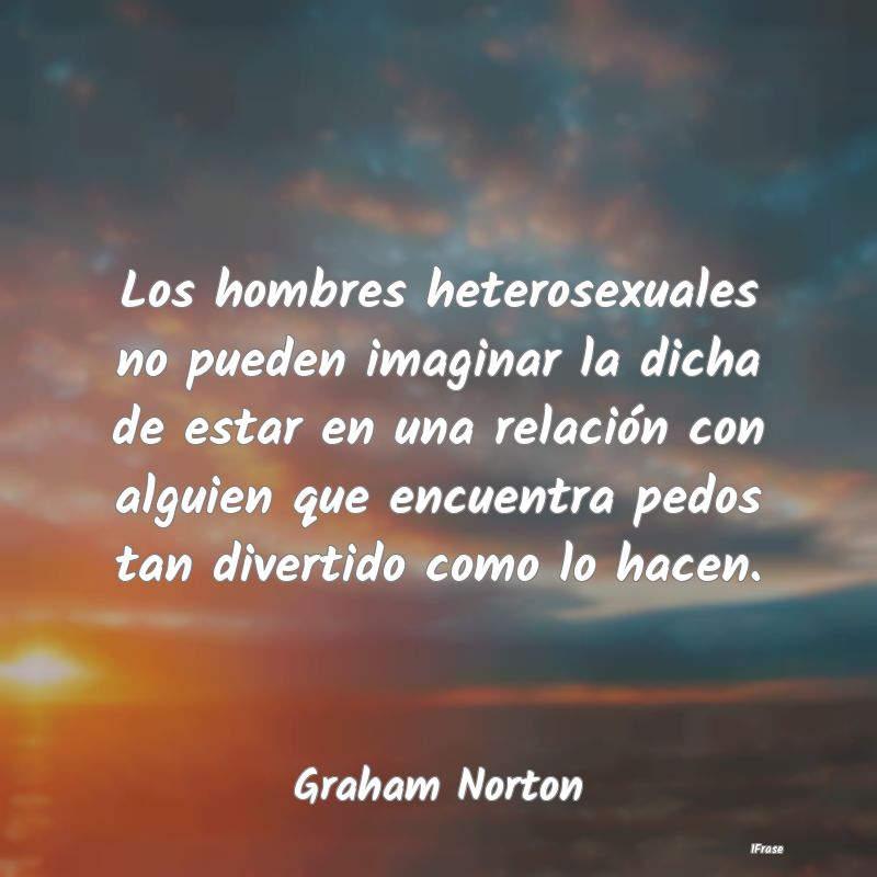 Los hombres heterosexuales no pueden imaginar la d...