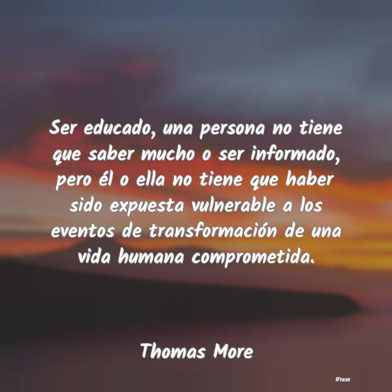 Ser educado, una persona no tiene que saber mucho ... Ser educado, una persona no tiene que saber mucho ...