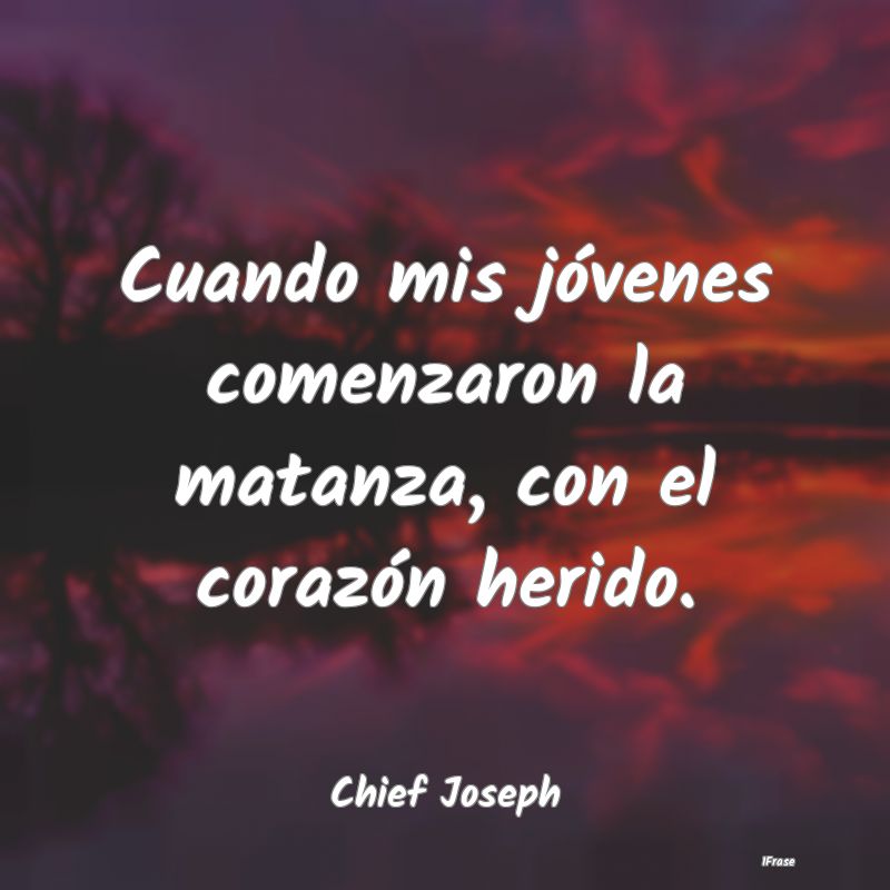 Cuando mis jóvenes comenzaron la matanza, con el ...