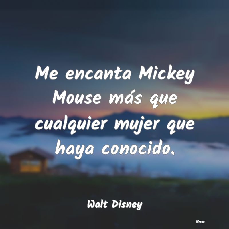 Me encanta Mickey Mouse más que cualquier mujer q...