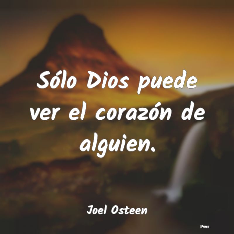 Sólo Dios puede ver el corazón de alguien....