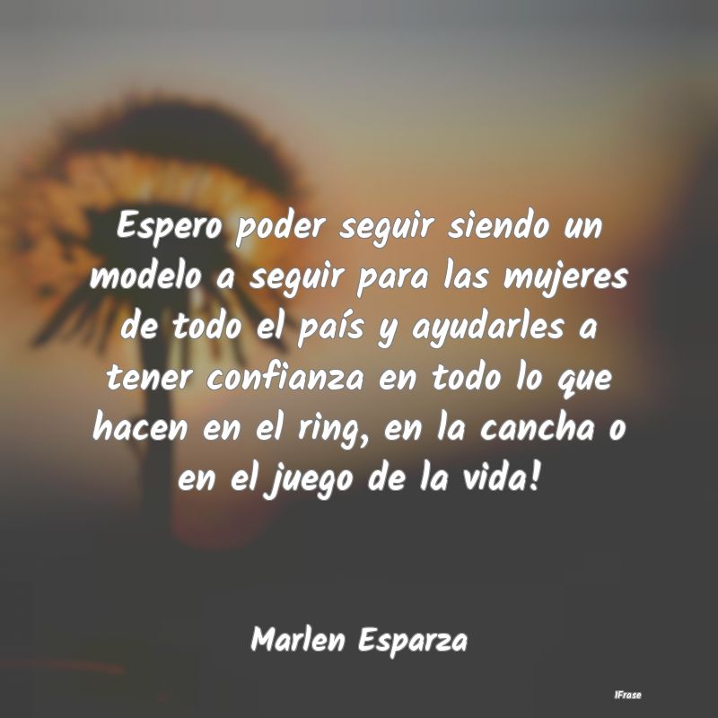 Espero poder seguir siendo un modelo a seguir para... Espero poder seguir siendo un modelo a seguir para...