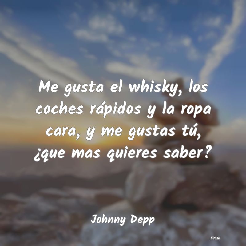 Me gusta el whisky, los coches rápidos y la ropa ...