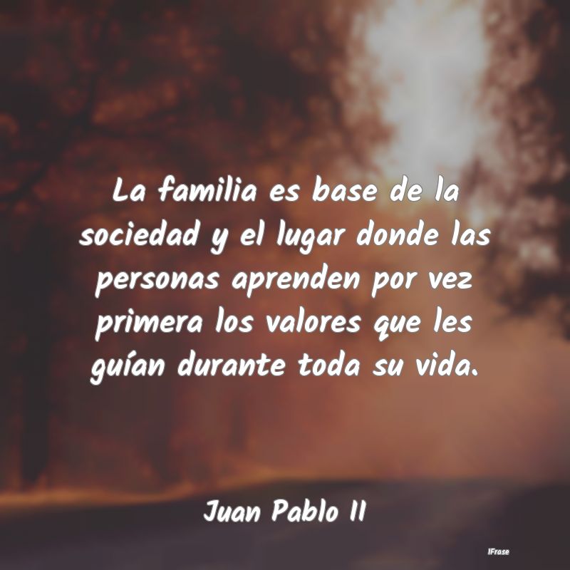 La familia es base de la sociedad y el lugar donde...