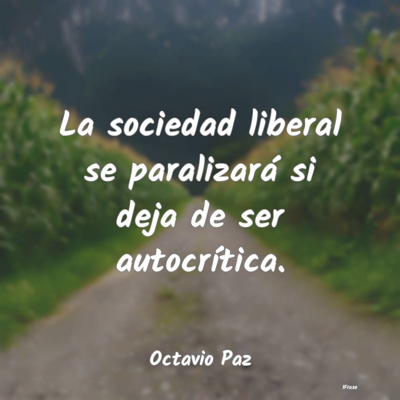 La sociedad liberal se paralizará si deja de ser ...