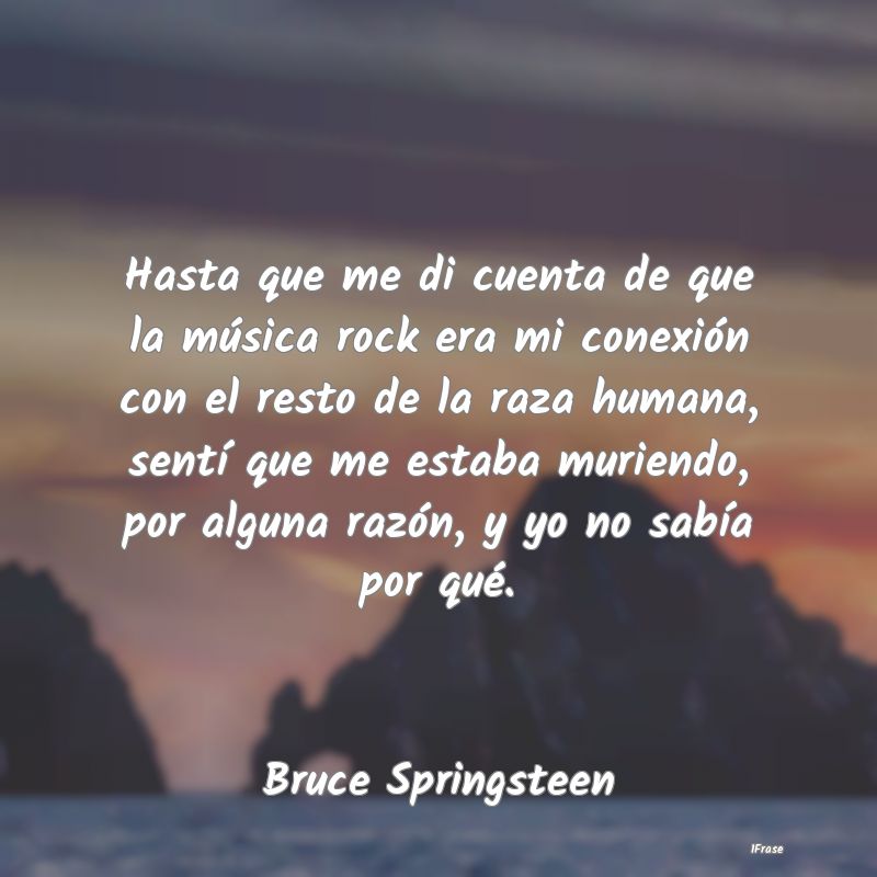 Hasta que me di cuenta de que la música rock era ... Hasta que me di cuenta de que la música rock era ...