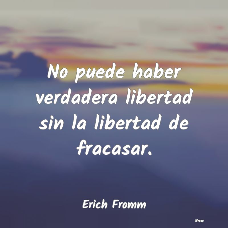 No puede haber verdadera libertad sin la libertad ...