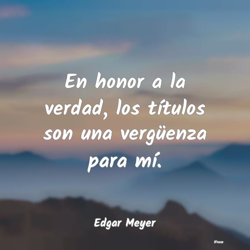 En honor a la verdad, los títulos son una vergüe...