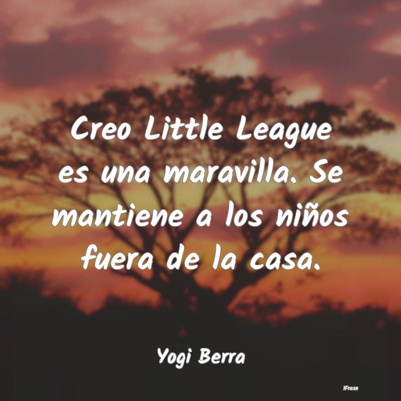 Creo Little League es una maravilla. Se mantiene a...