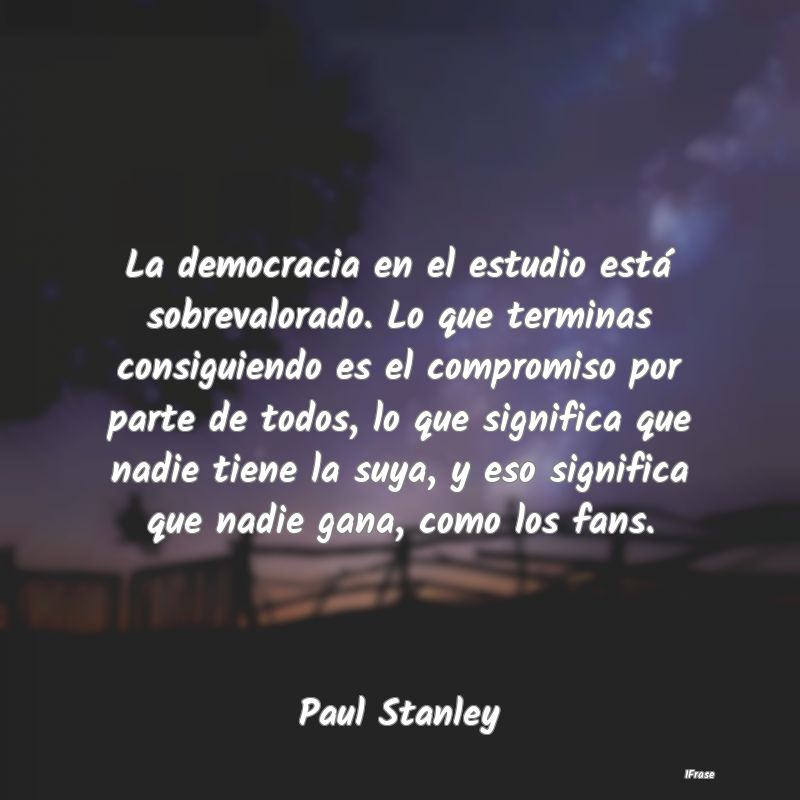 La democracia en el estudio está sobrevalorado. L...