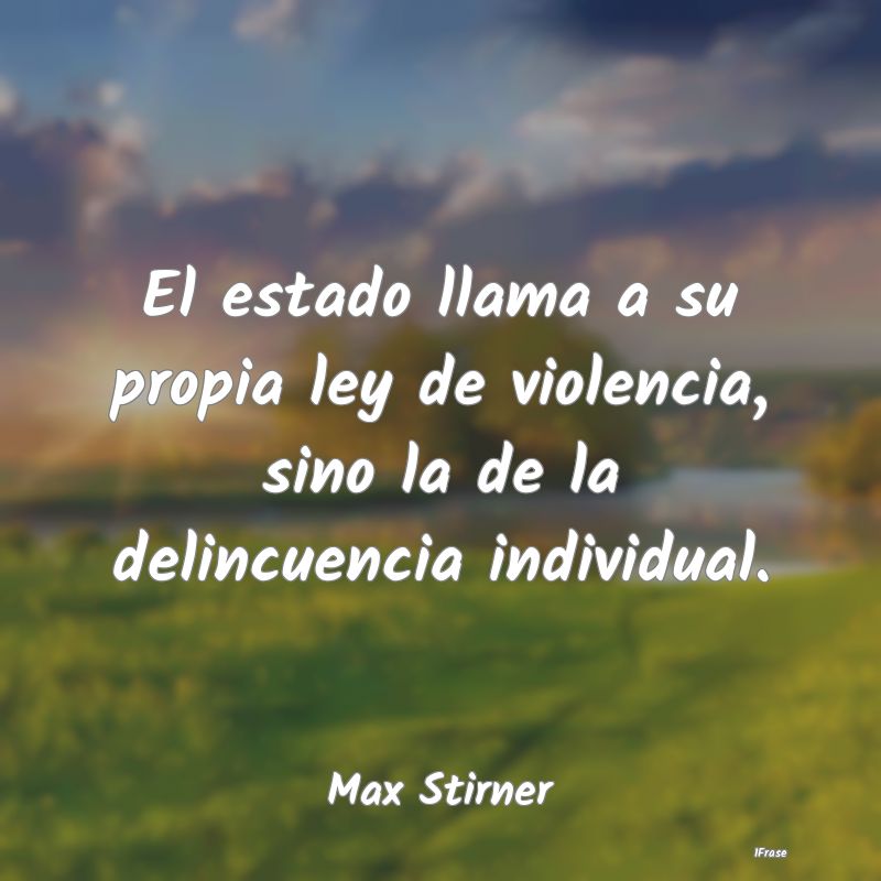 El estado llama a su propia ley de violencia, sino...