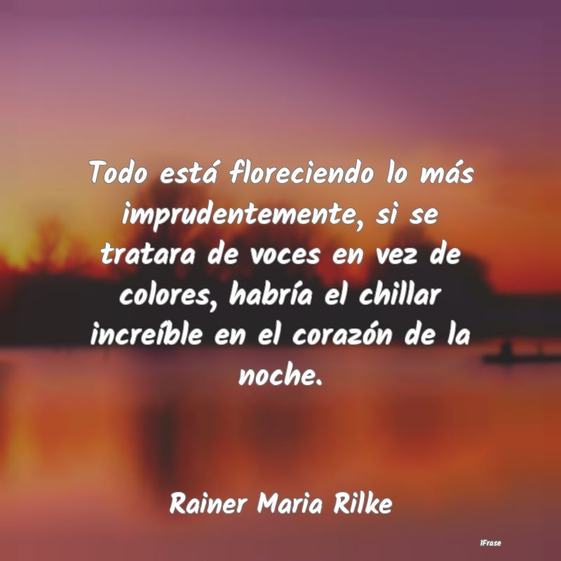 Todo está floreciendo lo más imprudentemente, si...