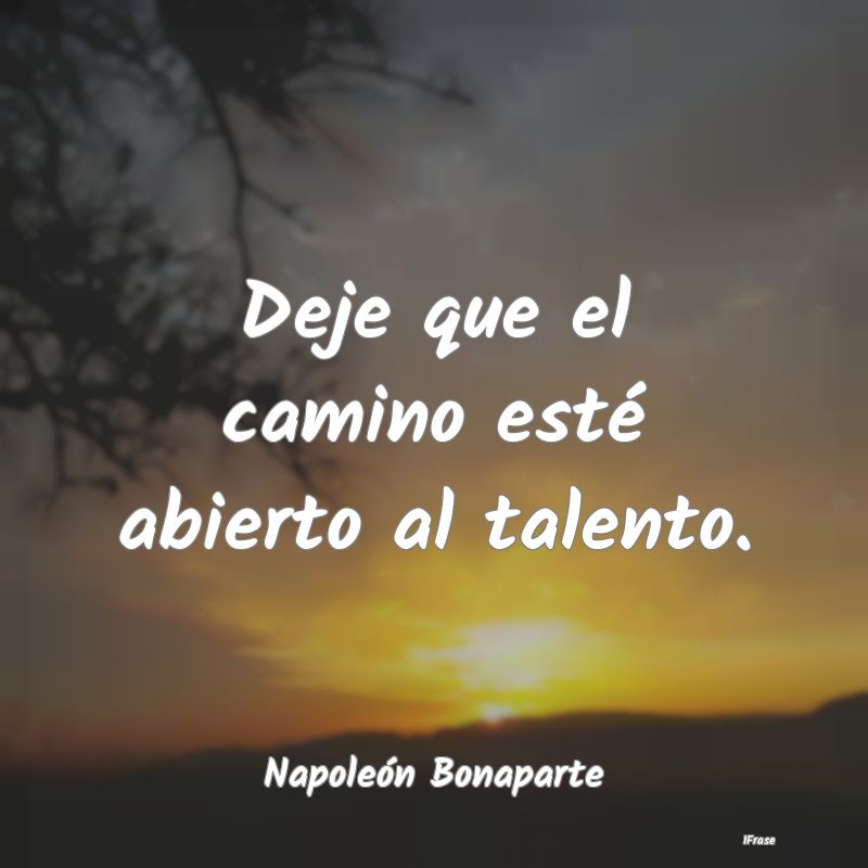 Deje que el camino esté abierto al talento....