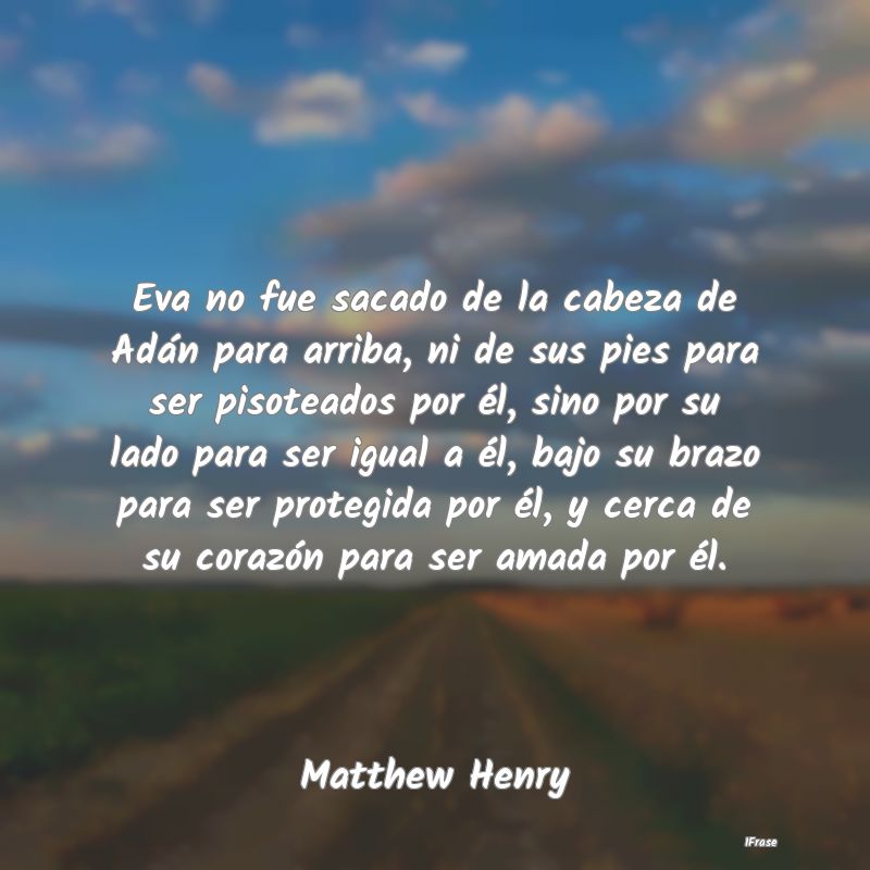 Eva no fue sacado de la cabeza de Adán para arrib...