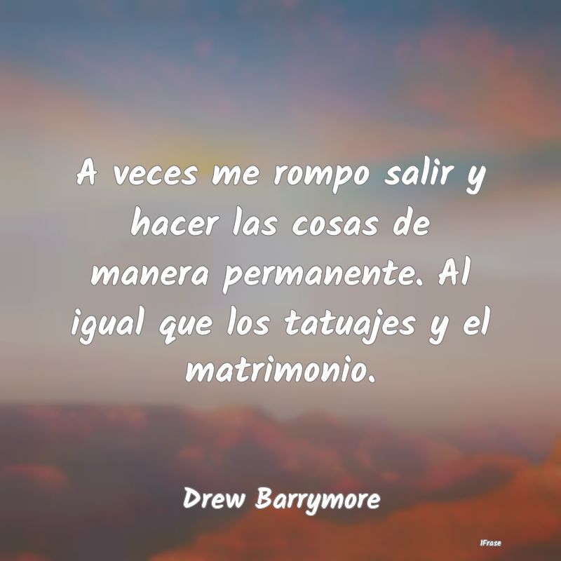 A veces me rompo salir y hacer las cosas de manera... A veces me rompo salir y hacer las cosas de manera...