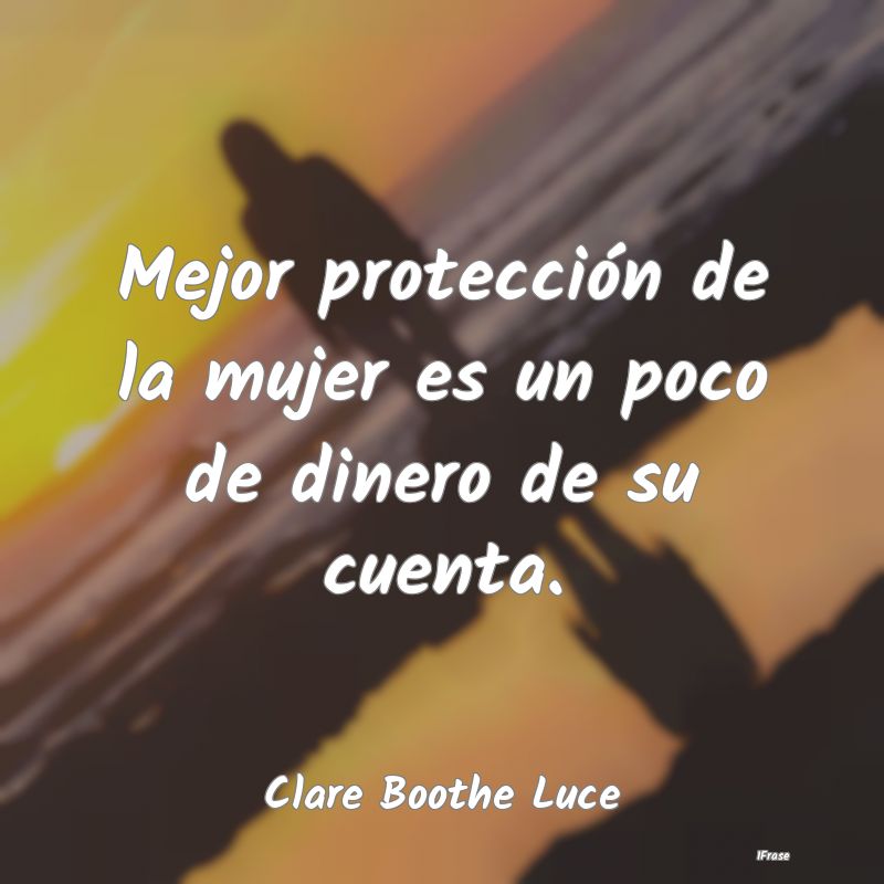 Mejor protección de la mujer es un poco de dinero...